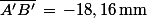 \bar{A'B'}\,=\,-18,16\,\rm{mm}