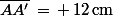 \bar{AA'}\,=\,+\,12\,\rm{cm}