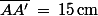 \bar{AA'}\,=\,15\,\rm{cm}