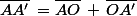 \bar{AA'}\,=\ \bar{AO}\,+\,\bar{OA'}