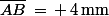 \bar{AB}\,=\,+\,4\,\rm{mm}