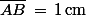 \bar{AB}\,=\,1\,\rm{cm}