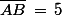 \bar{AB}\,=\,5