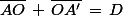 \bar{AO}\,+\,\bar{OA'}\,=\,D