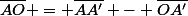 \bar{AO} = \bar{AA'} - \bar{OA'}
