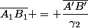 \bar{A_1B_1} = \dfrac{\bar{A'B'}}{\gamma_2}
