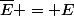 \bar{E} = E