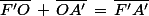 \bar{F'O}\,+\,\bar{OA'}\,=\,\bar{F'A'}