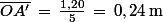 \bar{OA'}\,=\,\frac{1,20}{5}\,=\,0,24\,\rm{m}
