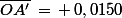 \bar{OA'}\,=\,+\,0,0150\;\rm{m}