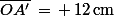 \bar{OA'}\,=\,+\,12\,\rm{cm}