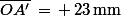 \bar{OA'}\,=\,+\,23\,\rm{mm}