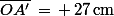 \bar{OA'}\,=\,+\,27\,\rm{cm}