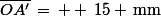 \bar{OA'}\,=\, +\,15 \,\rm{mm}