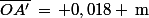 \bar{OA'}\,=\, 0,018 \,\rm{m}