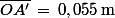 \bar{OA'}\,=\,0,055\,\rm{m}