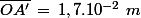 \bar{OA'}\,=\,1,7.10^{-2}\,\,m