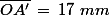 \bar{OA'}\,=\,17\,\,mm