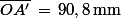 \bar{OA'}\,=\,90,8\,\rm{mm}