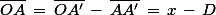 \bar{OA}\,=\,\bar{OA'}\,-\,\bar{AA'}\,=\,x\,-\,D