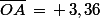 \bar{OA}\,=\,+\,3,36