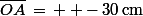 \bar{OA}\,=\,  -\,30\,\rm{cm}