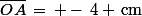 \bar{OA}\,=\, -\,4 \,\rm{cm}