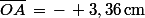 \bar{OA}\,=\,-\, 3,36\,\rm{cm}
