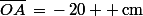 \bar{OA}\,=\,-\,20  \,\rm{cm}