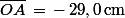 \bar{OA}\,=\,-\,29,0\,\rm{cm}