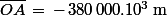\bar{OA}\,=\,-\,380\,000.10^3\:\rm{m}