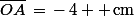 \bar{OA}\,=\,-\,4  \,\rm{cm}