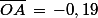 \bar{OA}\,=\,-0,19