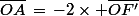 \bar{OA}\,=\,-2\times \bar{OF'}