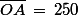 \bar{OA}\,=\,250