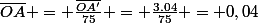 \bar{OA} = \frac{\bar{OA'}}{75} = \frac{3.04}{75} = 0,04