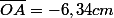 \bar{OA}=-6,34cm
