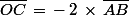 \bar{OC}\,=\,-\,2\,\times\,\bar{AB}