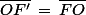 \bar{OF'}\,=\,\bar{FO}