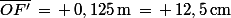 \bar{OF'}\,=\,+\,0,125\,\rm{m}\,=\,+\,12,5\,\rm{cm}