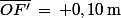 \bar{OF'}\,=\,+0,10\,\rm{m}