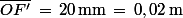 \bar{OF'}\,=\,20\,\rm{mm}\,=\,0,02\,\rm{m}