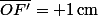 \bar{OF'}\ =\ +\ 1\,\rm{cm}