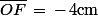 \bar{OF}\,=\,-\,4\rm{cm}