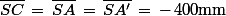 \bar{SC}\,=\,\bar{SA}\,=\,\bar{SA'}\,=\,-\,400\rm{mm}