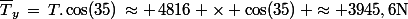 \bar{T}_y\,=\,T.\cos(35)\,\approx \,4\ 816 \times \cos(35)\, \approx 3\ 945,6\ \rm{N}
