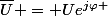 \bar{U} = Ue^{j\varphi }