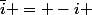 \bar{i} = -i 