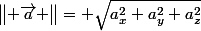 \begin{Vmatrix} \vec{a} \end{Vmatrix}= \sqrt{a_{x}^2+a_{y}^2+a_{z}^2}