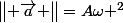 \begin{Vmatrix} \vec{a} \end{Vmatrix}=A\omega ^2